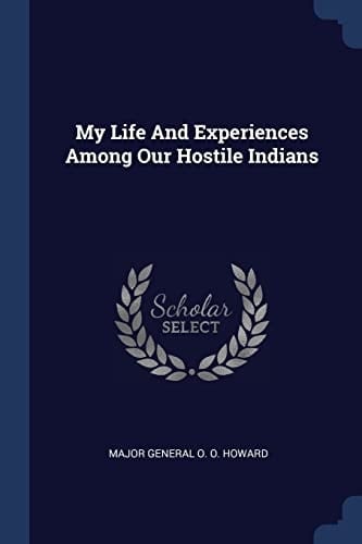 My Life And Experiences Among Our Hostile Indians