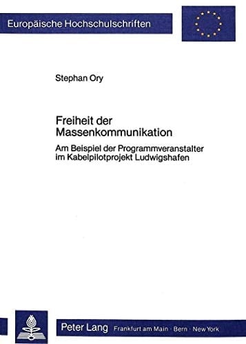Freiheit der Massenkommunikation am Beispiel der Programmveranstalter im Kabelpilotprojekt Ludwigshafen