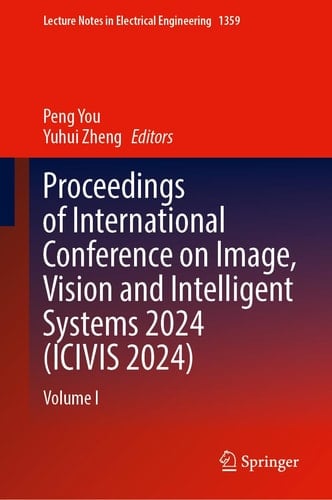 Proceedings of International Conference on Image, Vision and Intelligent Systems 2024 (ICIVIS 2024) Volume I