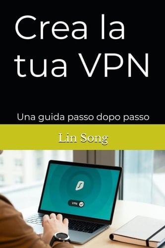 Crea la Tua VPN (Build Your Own VPN Server Italian Edition) - Una Guida Passo Dopo Passo