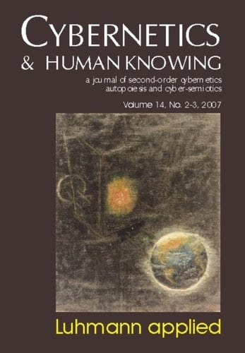 Cybernetics & Human Knowing: A Journal of Second-Order Cybernetics Autopoiesis, Vol. 14, No. 2-3: Luhmann Applied
