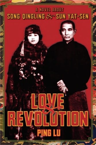 Love & Revolution A Novel about Song Qingling and Sun Yat-sen
