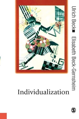 Individualization: Institutionalized Individualism and its Social and Political Consequences (Published in association with Theory, Culture & Society)
