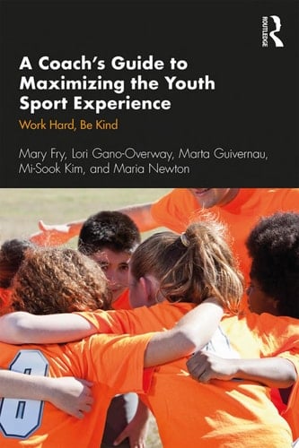 A Coach’s Guide to Maximizing the Youth Sport Experience Work Hard, Be Kind