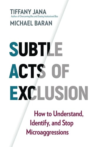 Subtle Acts of Exclusion How to Understand, Identify, and Stop Microaggressions