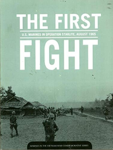 The First Fight: U.S. Marines in Operation Starlite, 1965: U.S. Marines in Operation Starlite, August 1965