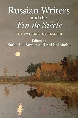 Russian Writers and the Fin de Siècle The Twilight of Realism