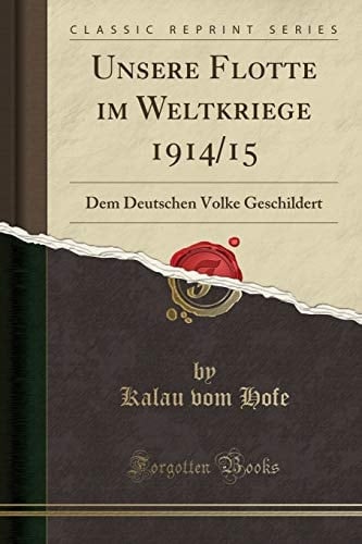 Unsere Flotte Im Weltkriege 1914/15 Dem Deutschen Volke Geschildert (Classic Reprint)