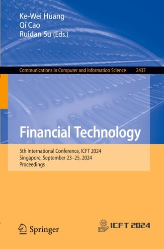 Financial Technology 5th International Conference, ICFT 2024, Singapore, September 23–25, 2024, Proceedings
