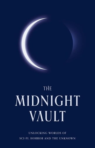 The Midnight Vault Unlocking Worlds of Sci-Fi, Horror and the Unknown