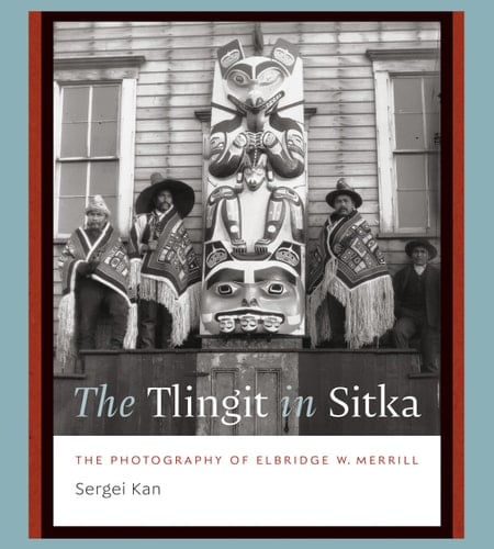 The Tlingit in Sitka The Photography of Elbridge W. Merrill