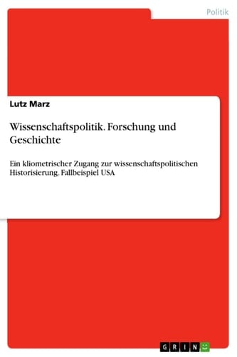 Wissenschaftspolitik. Forschung und Geschichte Ein kliometrischer Zugang zur wissenschaftspolitischen Historisierung. Fallbeispiel USA