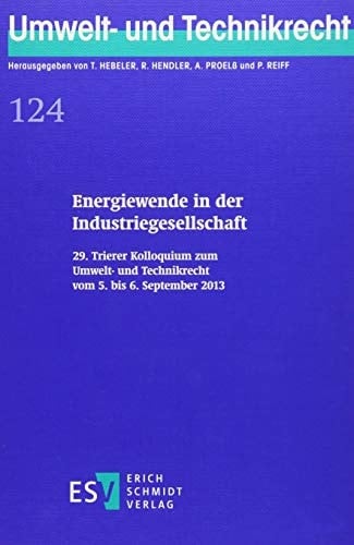 Energiewende in der Industriegesellschaft 29. Trierer Kolloquium zum Umwelt- und Technikrecht vom 5. bis 6. September 2013