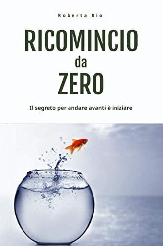 Ricomincio da Zero.: Il segreto per andare avanti è iniziare (United to Earth) (Italian Edition)