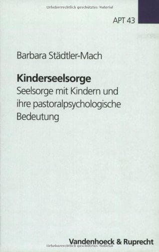 Kinderseelsorge Seelsorge mit Kindern und ihre pastoralpsychologische Bedeutung