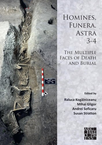 Homines, Funera, Astra 3-4: the Multiple Faces of Death and Burial Proceedings of the International Symposium on Funerary Anthropology, '1 Decembrie 1918' University (Alba Iulia, Romania)