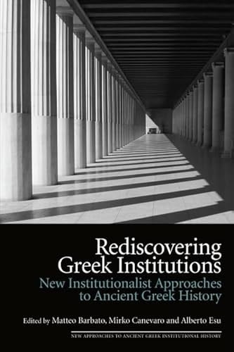 Rediscovering Greek Institutions New Institutionalist Approaches to Ancient Greek History