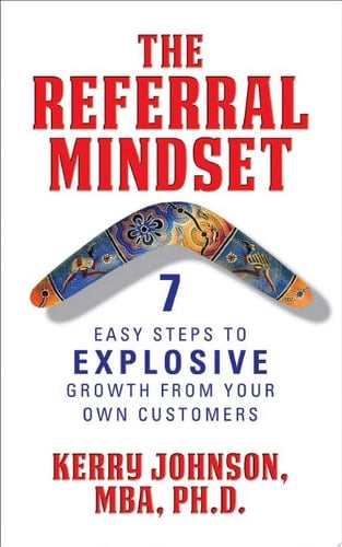 The Referral Mindset 7 Easy Steps to EXPLOSIVE Growth From Your Own Customers
