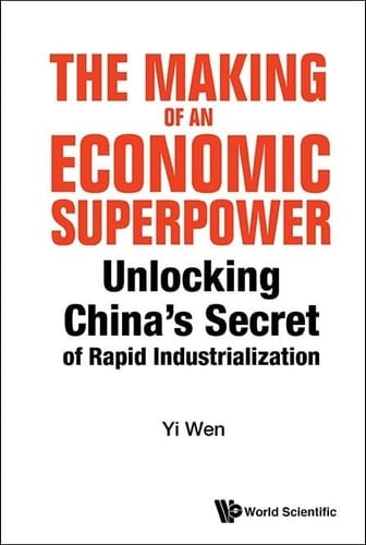Making of an Economic Superpower, The: Unlocking China's Secret of Rapid Industrialization