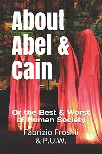 About Abel & Cain Or the Best & Worst of Human Society