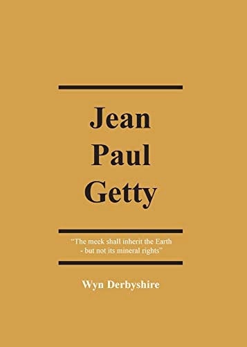 Jean Paul Getty The Meek Shall Inherit the Earth - But Not Its Mineral Rights