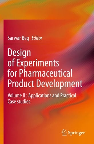 Design of Experiments for Pharmaceutical Product Development Volume II : Applications and Practical Case studies