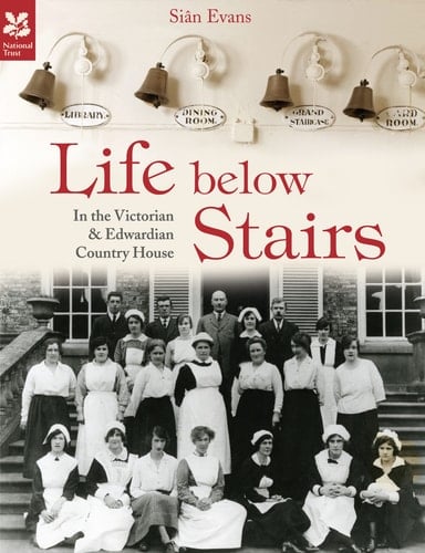 Life Below Stairs - in the Victorian and Edwardian Country House