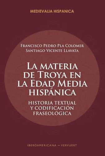 La materia de Troya en la Edad Media hispánica historia textual y codificación fraseológica