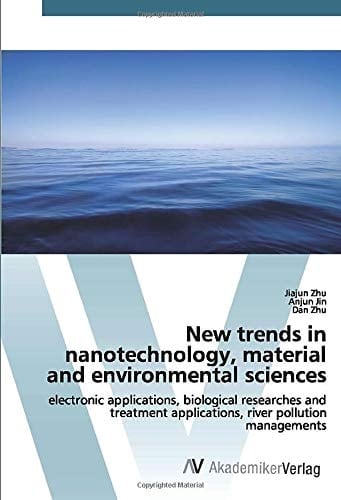 New trends in nanotechnology, material and environmental sciences: electronic applications, biological researches and treatment applications, river pollution managements