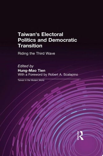Taiwan's Electoral Politics and Democratic Transition: Riding the Third Wave Riding the Third Wave