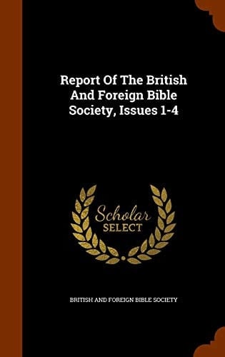 Report Of The British And Foreign Bible Society, Issues 1-4