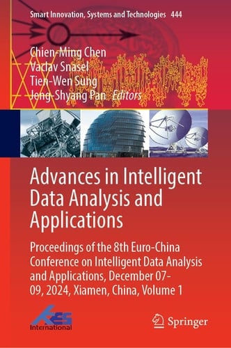 Advances in Intelligent Data Analysis and Applications - Proceedings of the 8th Euro–China Conference on Intelligent Data Analysis and Applications, December 07–09, 2024, Xiamen, China, Volume 1