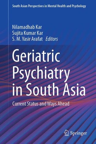 Geriatric Psychiatry in South Asia Current Status and Ways Ahead