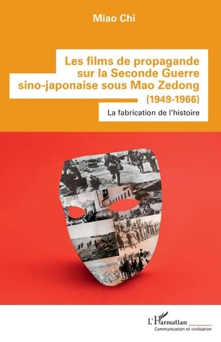 Les films de propagande sur la Seconde Guerre sino-japonaise sous Mao Zedong (1949-1966) la fabrication de l'histoire