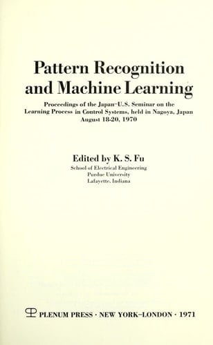 Pattern Recognition and Machine Learning Proceedings of the Japan—U.S. Seminar on the Learning Process in Control Systems, held in Nagoya, Japan August 18–20, 1970