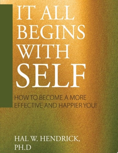 It All Begins with Self How to Become a More Effective and Happier You
