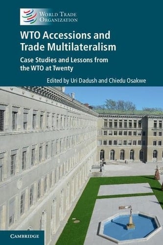 WTO Accessions and Trade Multilateralism Case Studies and Lessons from the WTO at Twenty