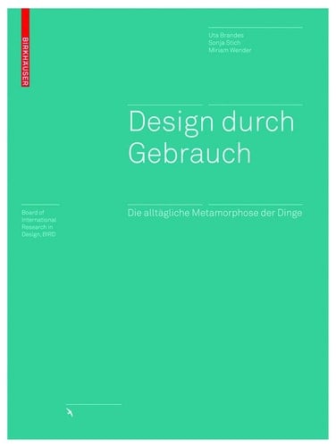 Design durch Gebrauch Die alltägliche Metamorphose der Dinge