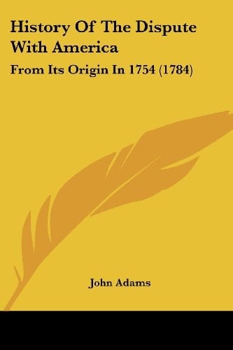 History Of The Dispute With America: From Its Origin In 1754 (1784)