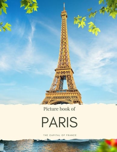 Picture Book of Paris: the Capital of France - See the Eiffel tower, Montmartre, the Louvre and More in this Book without Words (Travel Coffee Table Books)