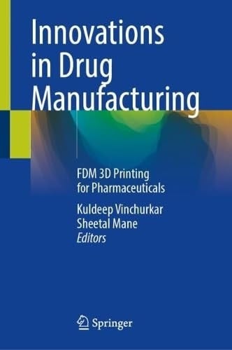 Innovations in Drug Manufacturing FDM 3D Printing for Pharmaceuticals