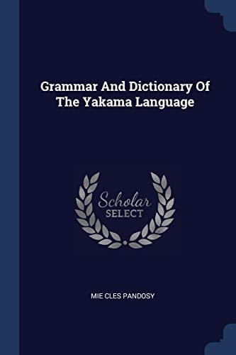 Grammar And Dictionary Of The Yakama Language