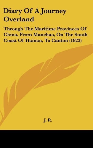 Diary of a Journey Overland Through the Maritime Provinces of China, from Manchao, on the South Coast of Hainan, to Canton (1822)