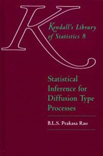 Statistical Inference for Diffusion Type Processes Kendall's Library of Statistics 8