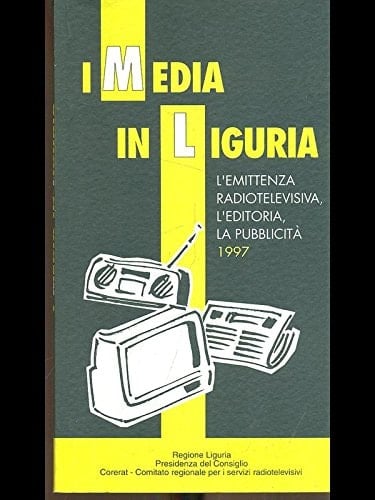 I media in Liguria l'emittenza radiotelevisiva, l'editoria, la pubblicità