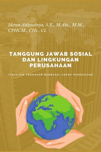 TANGGUNG JAWAB SOSIAL DAN LINGKUNGAN PERUSAHAAN Tinjauan Terhadap Berbagai Aspek Pendukung