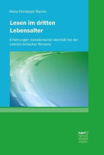 Lesen im dritten Lebensalter Erfahrungen transitorischer Identität bei der Lektüre britischer Romane