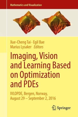 Imaging, Vision and Learning Based on Optimization and PDEs IVLOPDE, Bergen, Norway, August 29 – September 2, 2016
