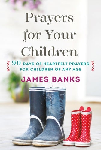 Prayers for Your Children 90 Days of Heartfelt Prayers for Children of Any Age
