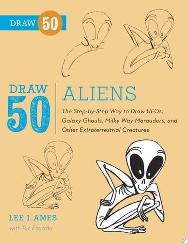 Draw 50 Aliens The Step-by-Step Way to Draw UFOs, Galaxy Ghouls, Milky Way Marauders, and OtherExtraterrestrial Creatures